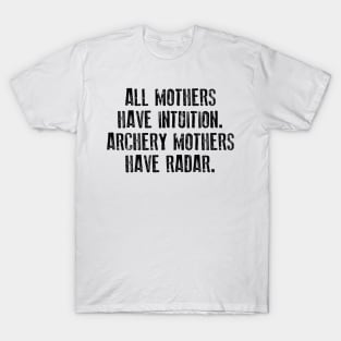 All Mothers Have Intuition Archery Mothers Have Radar T-Shirt